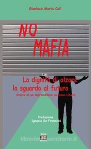 Presentazione del libro «NO MAFIA - La dignità di alzare lo sguardo al futuro» <i>di Gianluca Maria Calì</i>